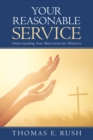 Image for Your Reasonable Service: Understanding Your Motivation for Ministry