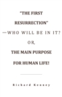 Image for &quot;The First Resurrection&quot;-Who Will Be in It? Or, the Main Purpose for Human Life!