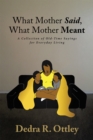 Image for What Mother Said, What Mother Meant: A Collection of Old-time Sayings for Everyday Living