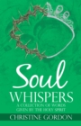 Image for Soul Whispers: A Collection of Words Given By the Holy Spirit