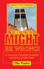 Image for What You Heard in Church Might Be Wrong!: An Appeal for Thoughtful, Insightful, and Spirit-Led Bible Study