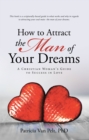 Image for How to Attract the Man of Your Dreams: A Christian Woman&#39;S Guide to Success in Love