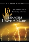 Image for Teenagers Leave a Mark : A Complete Guide to Your Destiny and Dream