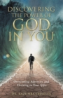 Image for Discovering the Power of God in You: Overcoming Adversity and Thriving in Your Gifts