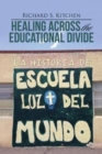 Image for Healing Across the Educational Divide : La Historia de Escuela Luz del Mundo