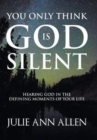 Image for You Only Think God Is Silent