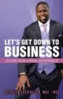 Image for Let&#39;S Get Down to Business: Lessons from a Serial Entrepreneur