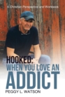 Image for Hooked : When You Love an Addict: A Christian Perspective and Workbook