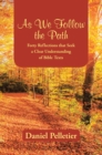 Image for As We Follow the Path: Forty Reflections That Seek a Clear Understanding of Bible Texts