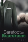 Image for Barefoot to Boardroom: The Intriguing Life Story of a Poor Country Lad Turned College President