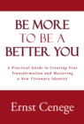 Image for Be More to Be a Better You: A Practical Guide to Creating True Transformation and Mastering a New Visionary Identity
