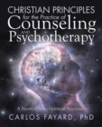 Image for Christian Principles for the Practice of Counseling and Psychotherapy: A Neuro-Psycho-Spiritual Approach