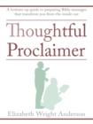 Image for Thoughtful Proclaimer: A Bottom-Up Guide to Preparing Bible Messages That Transform You from the Inside Out
