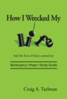 Image for How I Wrecked My Life: And the Lives of Those Around Me