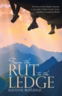 Image for From the Rut to the Ledge : The Story of One Family&#39;s Journey to Get Out of Their Comfort Zone and Travel Around the World