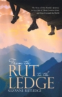 Image for From the Rut to the Ledge: The Story of One Family&#39;S Journey to Get out of Their Comfort Zone and Travel Around the World