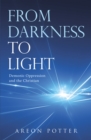 Image for From Darkness to Light: Demonic Oppression and the Christian
