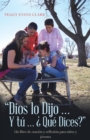 Image for Dios Lo Dijo... Y Tu... ?Que Dices? : Un Libro De Oracion Y Reflexion Para Ninos Y Jovenes