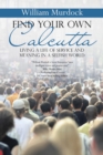 Image for Find Your Own Calcutta: Living a Life of Service and Meaning in a Selfish World