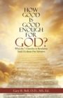 Image for How Good Is Good Enough for God?: What the 7 Churches in Revelation Teach Us About Our Salvation