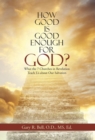 Image for How Good Is Good Enough for God?