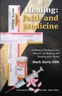 Image for Healing: Faith and Medicine: A Medical Professional&#39;S Memoir of Healing and Dealing with Illness