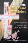 Image for Healing : Faith and Medicine: A Medical Professional&#39;s Memoir of Healing and Dealing with Illness