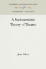 Image for A Sociosemiotic Theory of Theatre