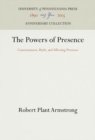 Image for The Powers of Presence: Consciousness, Myth, and Affecting Presence