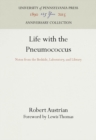Image for Life with the Pneumococcus: Notes from the Bedside, Laboratory, and Library