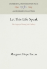 Image for Let This Life Speak: The Legacy of Henry Joel Cadbury