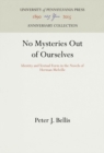 Image for No Mysteries Out of Ourselves: Identity and Textual Form in the Novels of Herman Melville