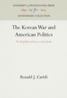 Image for The Korean War and American Politics: The Republican Party as a Case Study