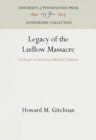 Image for Legacy of the Ludlow Massacre: A Chapter in American Industrial Relations