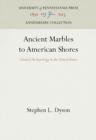 Image for Ancient marbles to American shores: classical archaeology in the United States