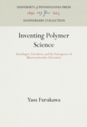 Image for Inventing Polymer Science: Staudinger, Carothers, and the Emergence of Macromolecular Chemistry