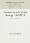 Image for Transcontinental Railway Strategy, 1869-1893: A Study of Businessmen