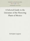 Image for A Selected Guide to the Literature of the Flowering Plants of Mexico