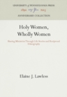 Image for Holy Women, Wholly Women: Sharing Ministries Through Life Stories and Reciprocal Ethnography