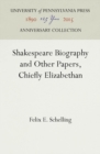 Image for Shakespeare Biography and Other Papers, Chiefly Elizabethan