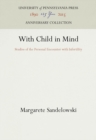 Image for With Child in Mind: Studies of the Personal Encounter with Infertility