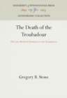 Image for The Death of the Troubadour: The Late Medieval Resistance to the Renaissance