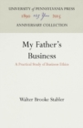 Image for My Father&#39;s Business: A Practical Study of Business Ethics