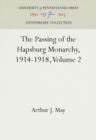 Image for The Passing of the Hapsburg Monarchy, 1914-1918, Volume 2