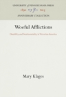 Image for Woeful Afflictions: Disability and Sentimentality in Victorian America