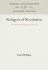 Image for Refugees of Revolution: The German Forty-Eighters in America