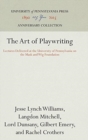 Image for The Art of Playwriting : Lectures Delivered at the University of Pennsylvania on the Mask and Wig Foundation