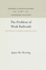Image for The Problem of Weak Railroads : Their Relation to an Adequate Transportation System