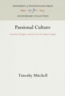Image for Passional Culture: Emotion, Religion, and Society in Southern Spain
