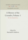 Image for History of the Crusades, Volume 1: The First Hundred Years